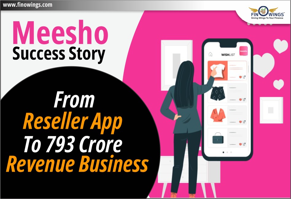 Meesho Success Story: From Reseller App to 793 Crore Revenue Business