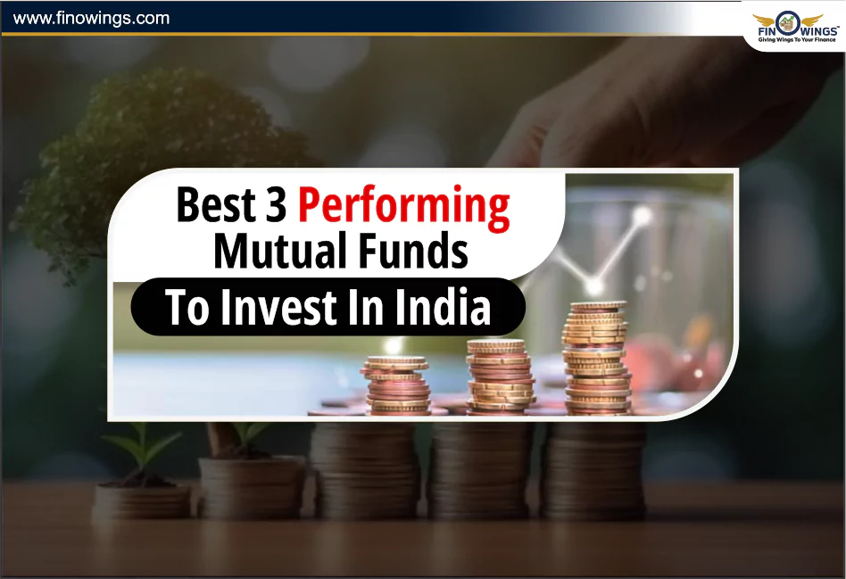 Best 3 Performing Mutual Funds to Invest in India