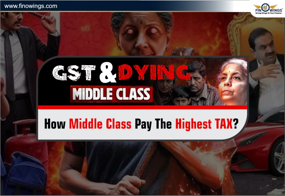 GST & Dying Middle Class: How Middle Class Pay the highest tax?