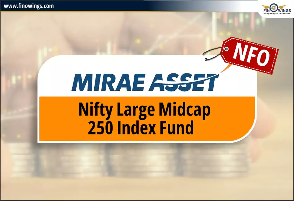 Mirae Asset Nifty LargeMidcap 250 Index Fund NFO