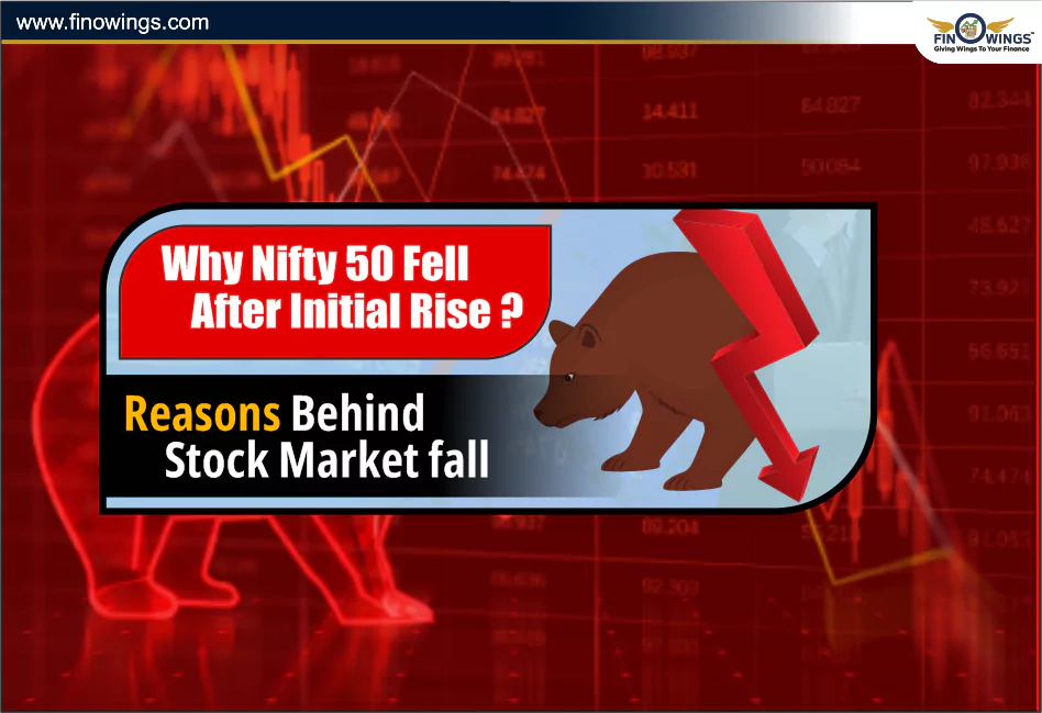 Why Nifty 50 Fell after initial rise? Reasons behind Stock Market fall 